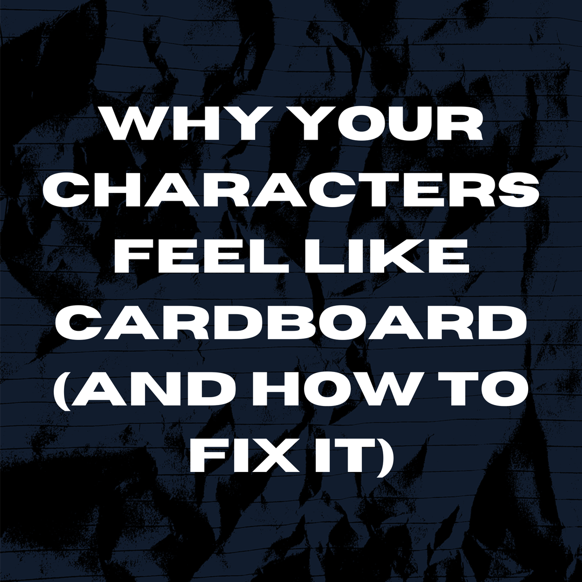 Why Your Characters Feel Like Cardboard (And How to Fix It)