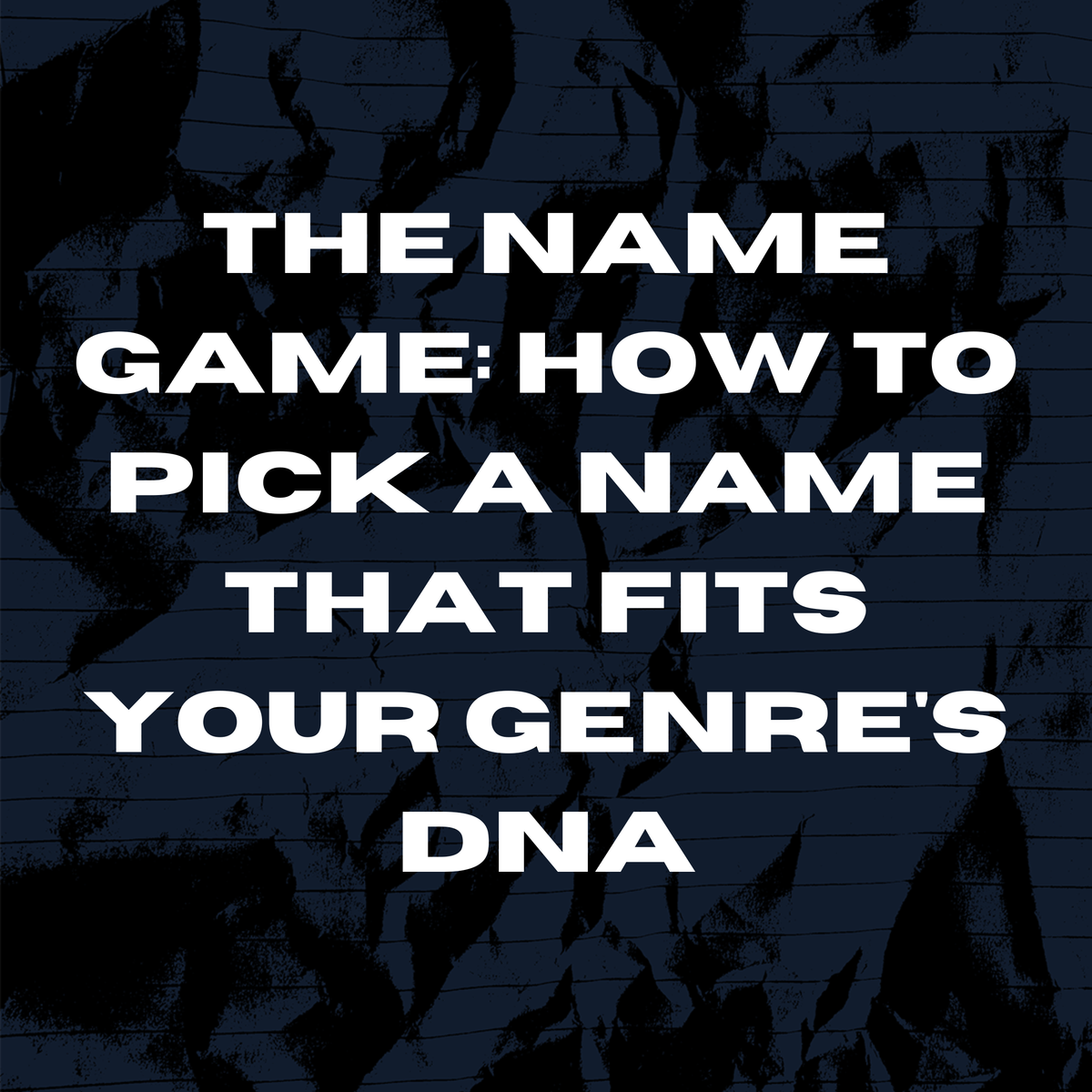The Name Game: How to Pick a Name That Fits Your Genre's DNA