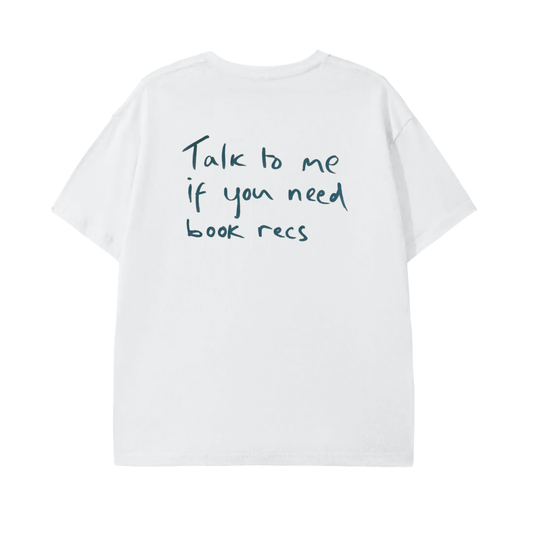 Talk To Me If You Need Book Recs Tee
